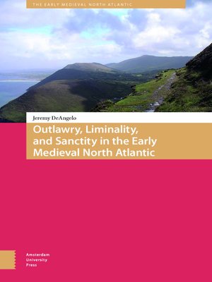cover image of Outlawry, Liminality, and Sanctity in the Literature of the Early Medieval North Atlantic